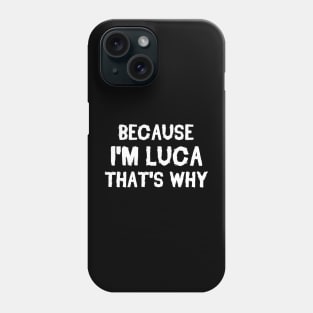 Because I'm Luca That's Why Phone Case