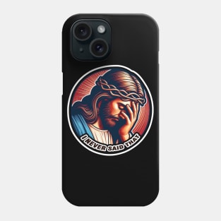 Jesus Never Said That meme Phone Case