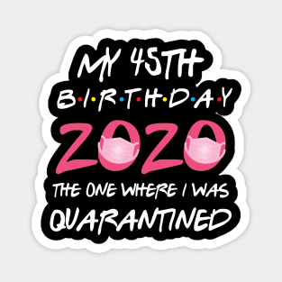 45th birthday 2020 the one where i was quarantined Magnet