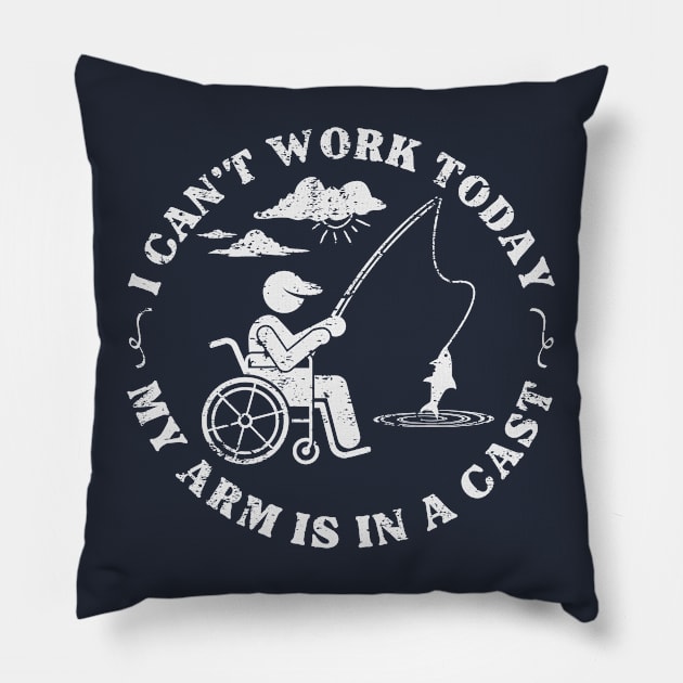 I Can't Work Today My Arm Is In A Cast Pillow by Etopix