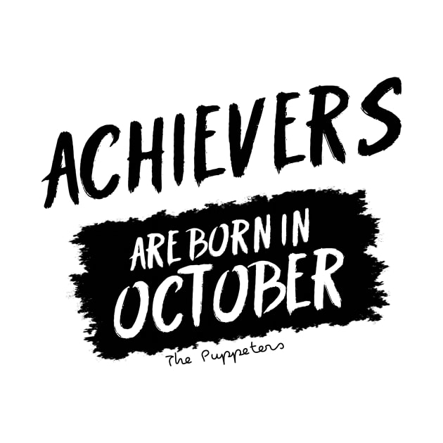 Achievers Are Born In October by ThePuppeters