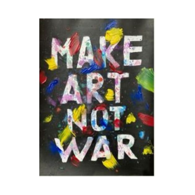 Make Art Not War by Wear A Tee Shirt 