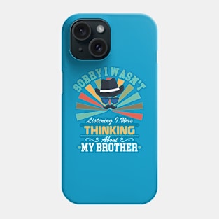 brother lovers Sorry I Wasn't Listening I Was Thinking About brother Phone Case