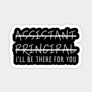 Assistant Principal I'll Be There For You Magnet