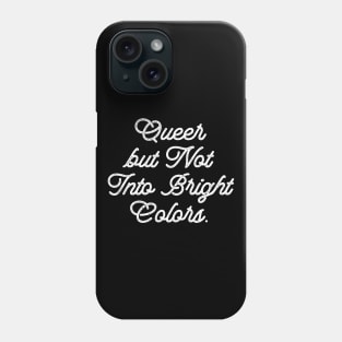 Queer but Not Into Bright Colors Phone Case