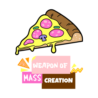 Pizza Weapon Of Mass Creation T-Shirt