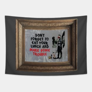 Don't Forget To Eat Your Lunch And Make Some Trouble Tapestry