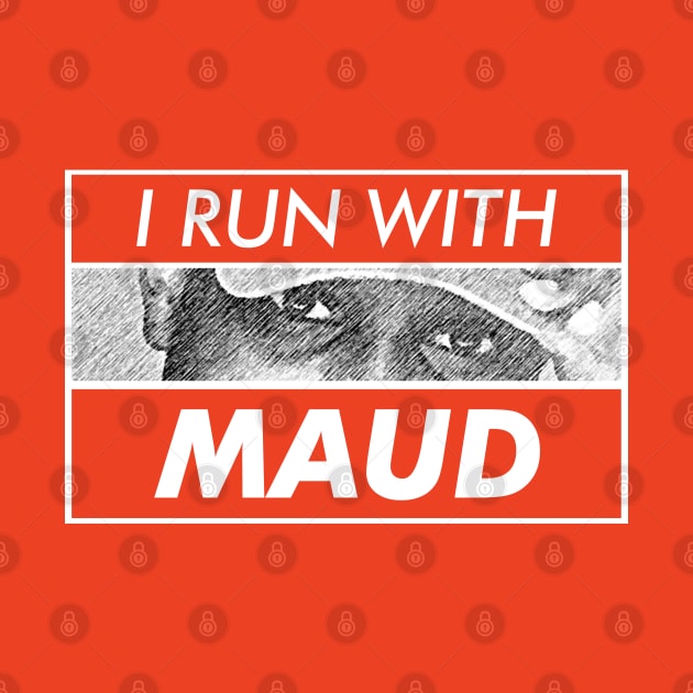 I Run With Maud by VanTees