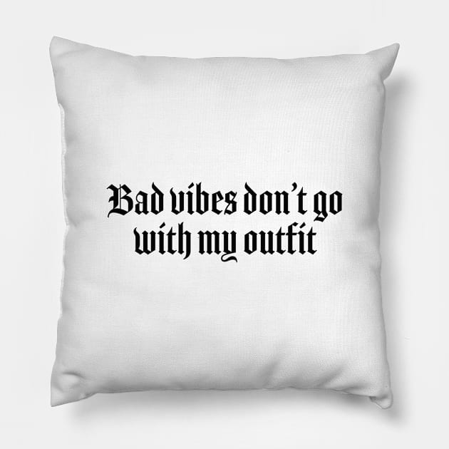 Bad vibes dont go with my outfit Pillow by Pictandra