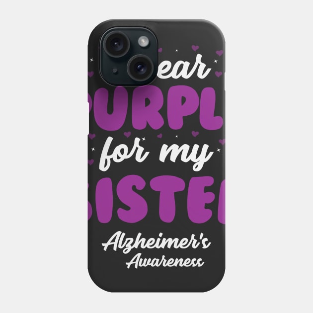 Alzheimers Awareness - I Wear Purple For My Sister Phone Case by CancerAwarenessStore