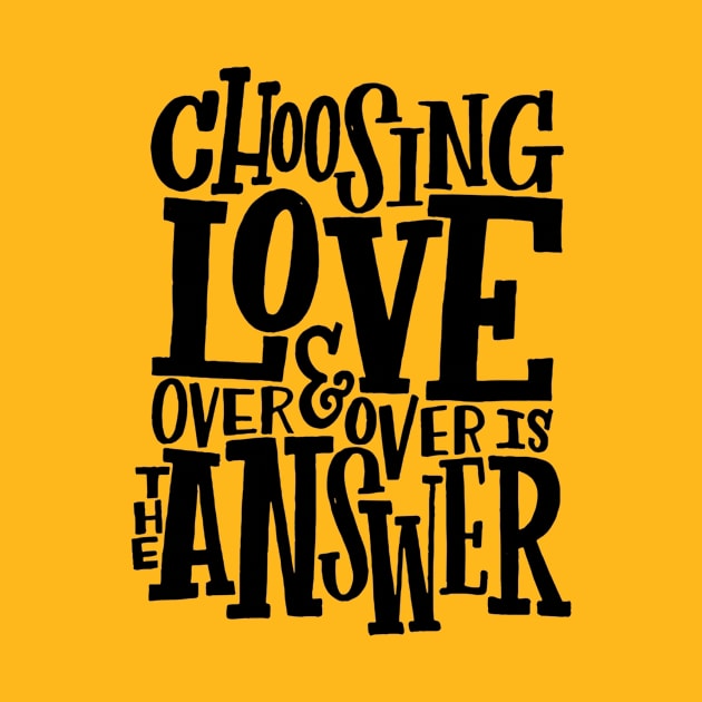 Choosing Love is the Answer, Love T-shirt by Maatriks