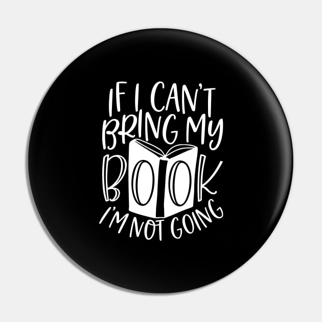 If I Can't Bring My Book I'm Not Going - Funny Book Saying Pin by AlphaBubble