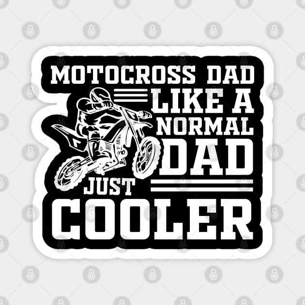 Motocross Dad Like A Normal Dad Just Cooler Magnet by busines_night