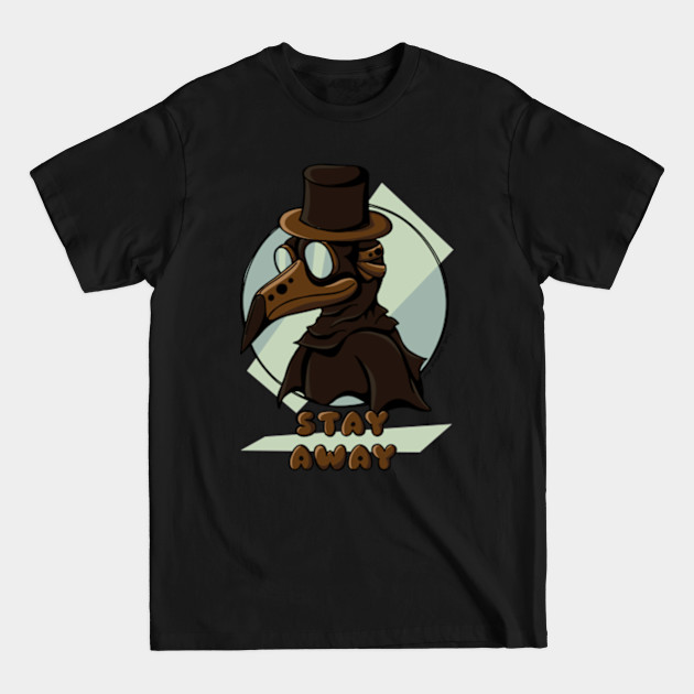 Disover Plague Doctor Says Stay Away - Plague - T-Shirt