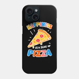 Happiness is a Slice of Pizza Phone Case