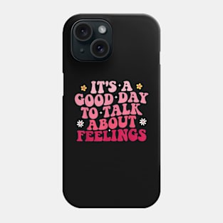 Its A Good Day To Talk About Feelings II Phone Case