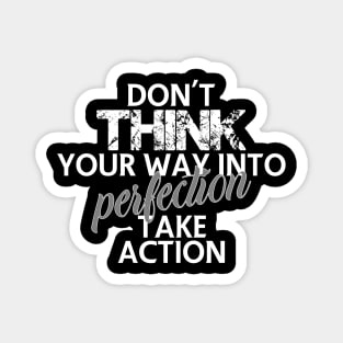 Don't think your way into perfection take action Magnet