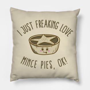 I Just Freaking Love Mince Pies, OK! Pillow