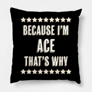 Because I'm  ACE  That's Why  Funny Name Gift Pillow