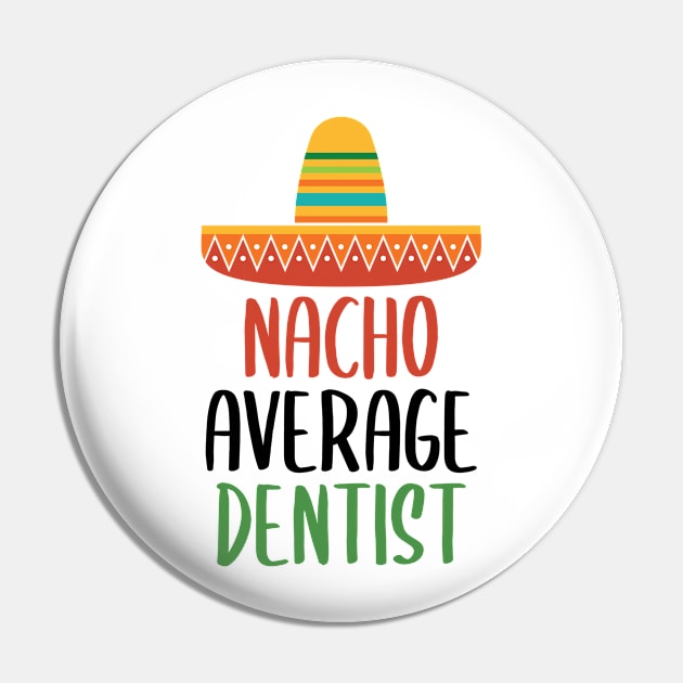 Nacho Average Dentist Pin by Live.Good