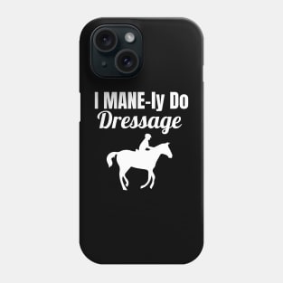 I MANE-ly do Dressage Phone Case