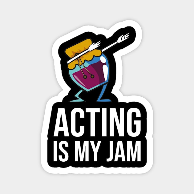 Acting Is My Jam for actor, actress or theater actors Magnet by teweshirt