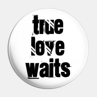 True Love Waits Pin