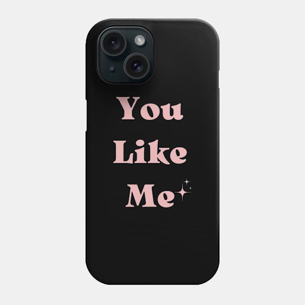 You Like Me Phone Case by Hilih