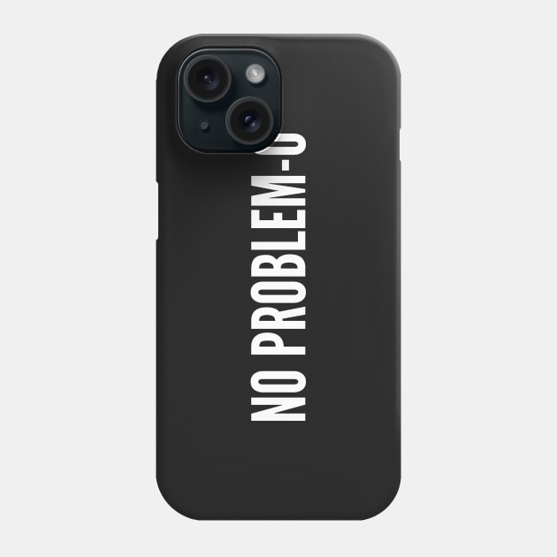 No Problemo - Funny Joke Statement Humor Slogan Quotes Saying Phone Case by sillyslogans