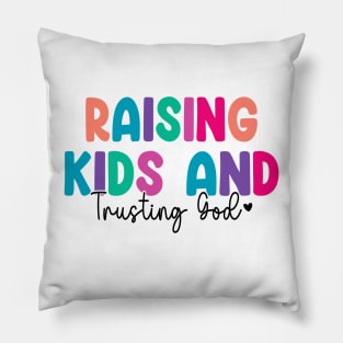 Funny Raising Kids And Trusting God Pillow