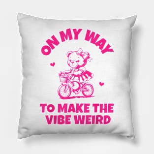 On My Way To Make The Vibe Weird Bear Bear Lover Pillow