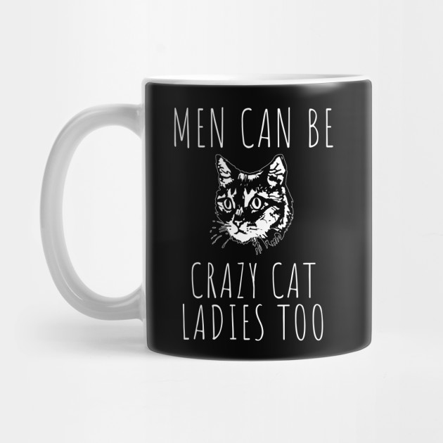 Men Can Be Crazy Cat Ladies Too Cat Mug Teepublic