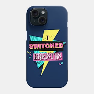 I Switched Baristas Funny Meme Phone Case