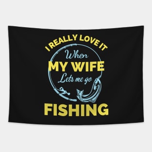 I Really Love It When My Wife Lets Me Go Fishing - Cool Funny Fishing Lover Tapestry