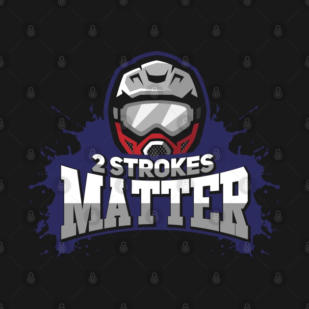 DIRT BIKE GIFT: 2 Strokes Matter by woormle