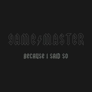 Gamemaster Style 3 - Because I Said So T-Shirt