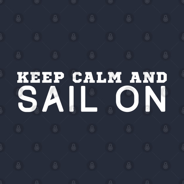 Keep Calm And Sail On by HobbyAndArt