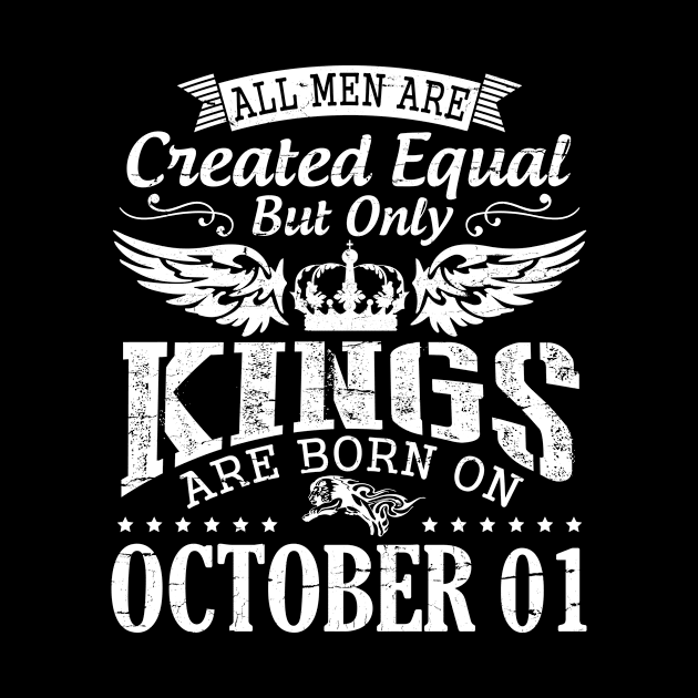 All Men Are Created Equal But Only Kings Are Born On October 01 Happy Birthday To Me Papa Dad Son by DainaMotteut