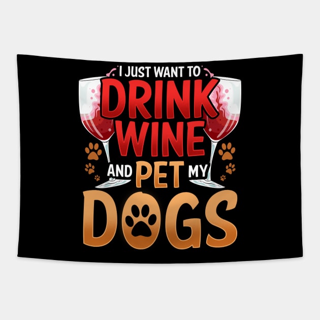 I Just Want To Drink Wine And Pet My Dogs Wino Tapestry by theperfectpresents