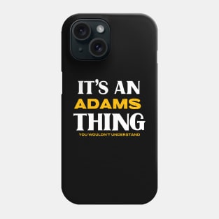 It's an Adams Thing You Wouldn't Understand Phone Case