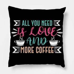 All You Need is Love and More Coffee Pillow