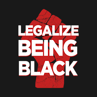 legalize being black red fist T-Shirt