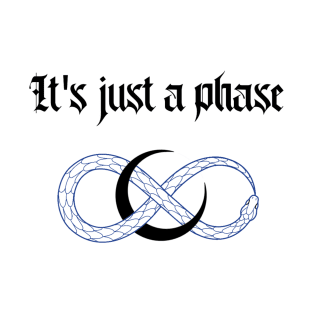 JUST A PHASE T-Shirt