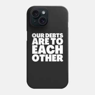 Truth Bomb Our Debts Are To Each Other Phone Case