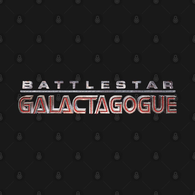 BATTLESTAR-GALACTAGOGUE by sadicus