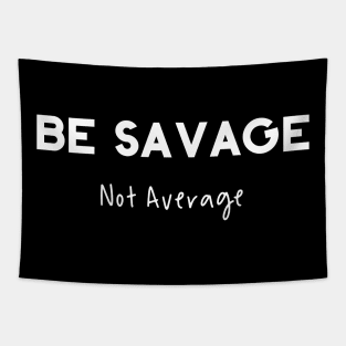 Be Savage Not Average Tapestry