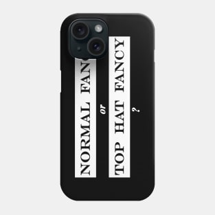 normal fancy or top hat fancy Phone Case