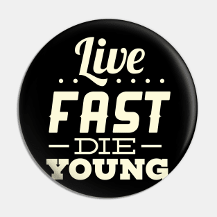 Live fast, die young Pin