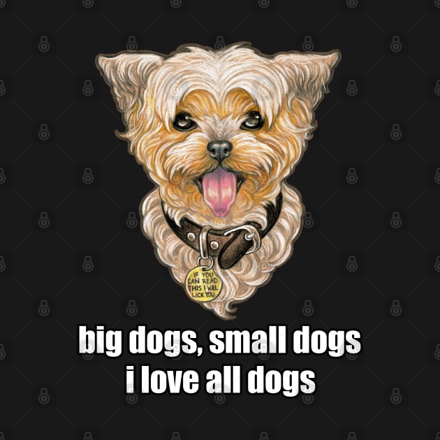 Big Dogs, Small Dogs, I Love All Dogs by Nat Ewert Art