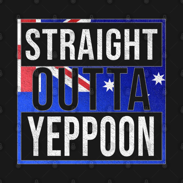 Straight Outta Yeppoon - Gift for Australian From Yeppoon in Queensland Australia by Country Flags